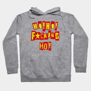 HO HO F***ING HO! Hoodie